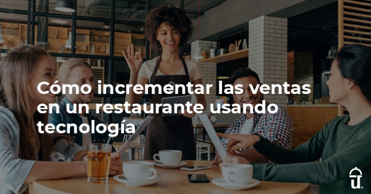 ¿Cómo aumentar ventas en restaurante con tecnología?